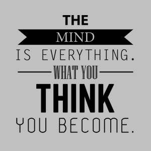 the_mind_is_everything_what_you_think_you_become_1024x1024